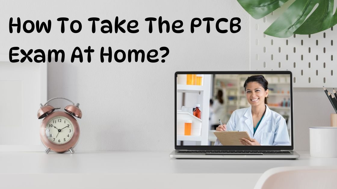 How To Take The PTCB Exam At Home